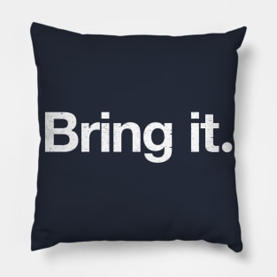 Bring it. Pillow