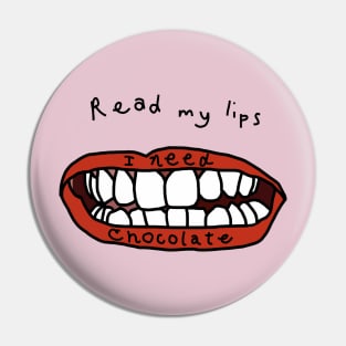 Read My Lips I Need Chocolate Funny Face Pin