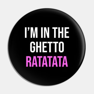 I'm In The Ghetto Ratatata - TikTok Reference Pin