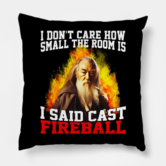 I Don't Care How Small The Room Is, I Said Cast Fireball Pillow by Lean Mean Meme Machine