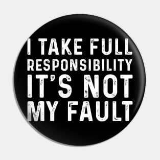 I Take Full Responsibility Its Not My Fault Election Pin