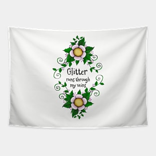 Glitter Runs Through My Veins With Flowers Tapestry