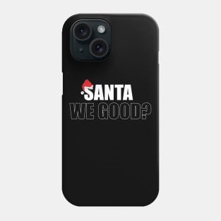 Santa We Good Phone Case