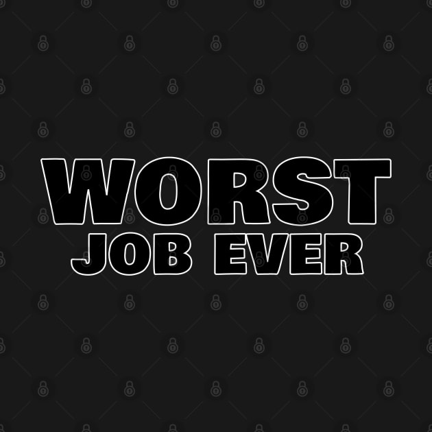 Worst Job Ever. Funny Sarcastic NSFW Rude Inappropriate Saying by That Cheeky Tee