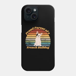 Proud Parent of a French Bulldog Phone Case