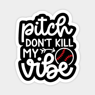 Pitch Don’t Kill My Vibe Baseball Softball Cute Funny Magnet