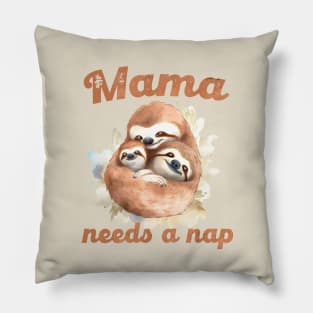 Mama needs a nap Pillow