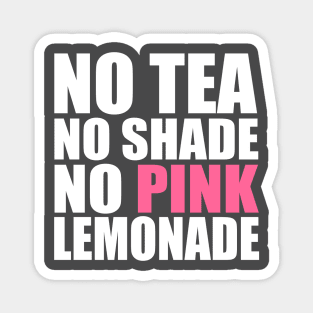 No Tea, No Shade, No Pink Lemonade Magnet