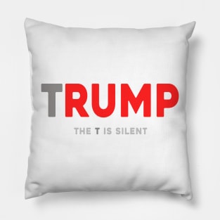 Trump The T Is Silent Pillow