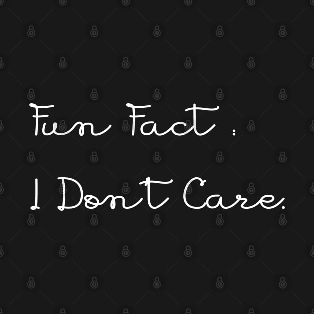 Fun Fact: I Don't Care - Funny Saying by MEDtee