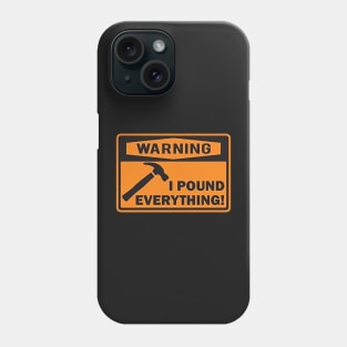 Warning I Pound Everything Phone Case