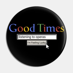 Good Times Listening To Operas Pin