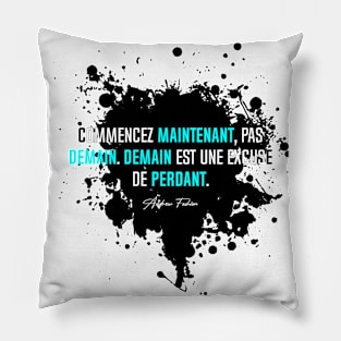 Commencer MAINTENANT, pas DEMAIN... | Version Bleu Pillow