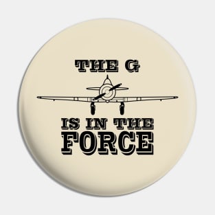 Geforce - The G is in the force aviation themed gift Pin