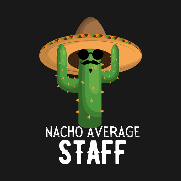 Nacho Average staff Humor Gift idea for staff by yassinebd