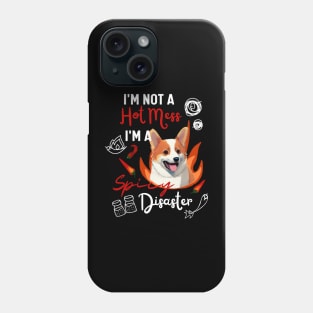 Funny Corgi Puppy Says I am Not A Hot Mess I Am A Spicy Disaster Phone Case