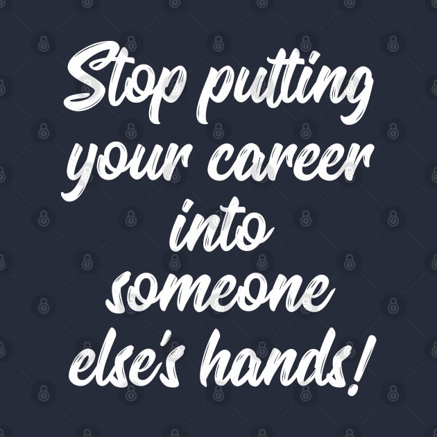 Stop Putting Your Career into Someone Else's Hands! | Life | Quotes | Green by Wintre2