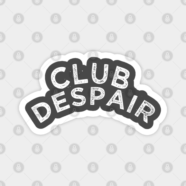 Club Despair Magnet by bosticlinda