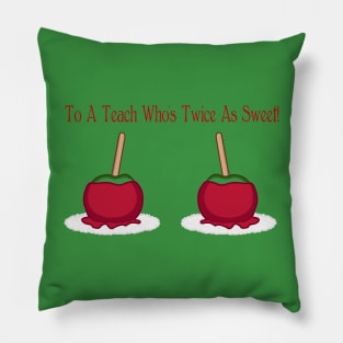To A Teach Who's Twice As Sweet! Pillow