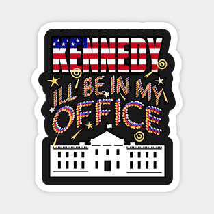 Kennedy 2024 I'll Be In My Office, White House President Magnet