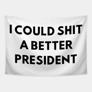 i could shit a better president Tapestry