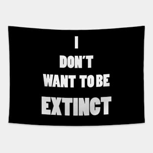 I DON'T WANT TO BE EXTINCT Tapestry