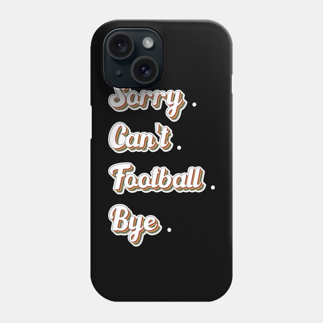 Sorry Can't Football Bye Adding a Dash of Humor Phone Case by greatnessprint