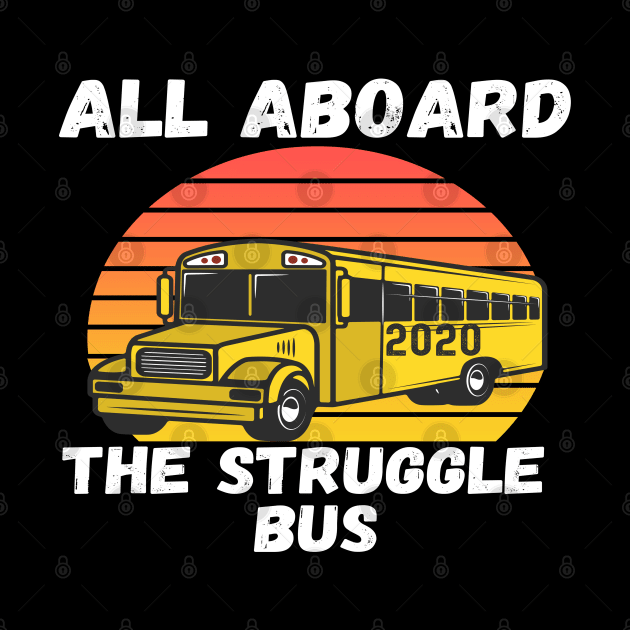 All Aboard 2020 Struggle Bus School Bus Driver Sarcastic by Lone Wolf Works