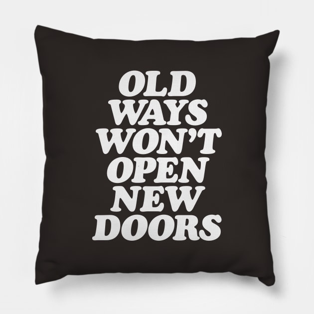 Old Ways Won't Open New Doors Pillow by MotivatedType