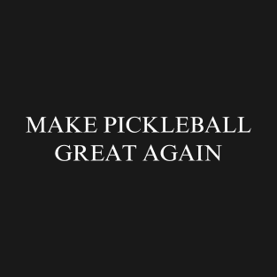 Make Pickleball Great Again T-Shirt