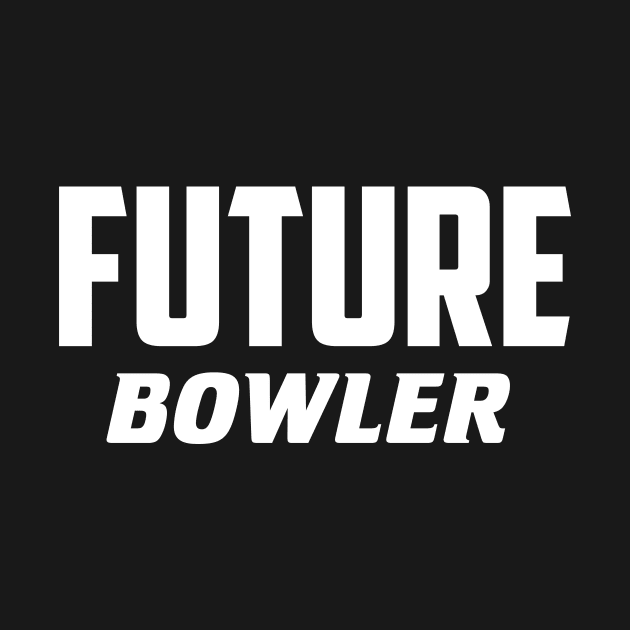 Future Bowling by AnnoyingBowlerTees
