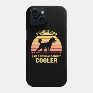 Poodle Dad Like a Regular Dad but Cooler - Funny Gift for Poodle Lovers Phone Case