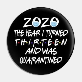 13th Birthday 2020 The Year I Turned Thirn And Was Quarantined Social Distancing Pin