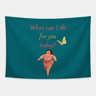 What can I do for you today? Tapestry