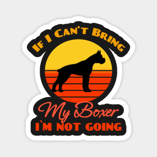 If I Can't Bring My Boxer Dog i`m not going Dog puppy Lover Cute Sunser Retro Funny Magnet