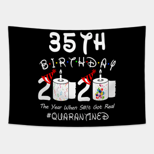 35th Birthday 2020 The Year When Shit Got Real Quarantined Tapestry