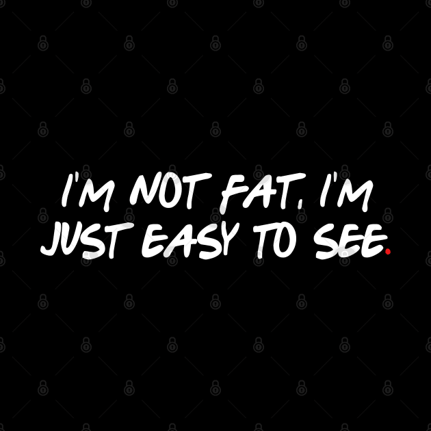 I'm not fat, I'm just easy to see by bmron