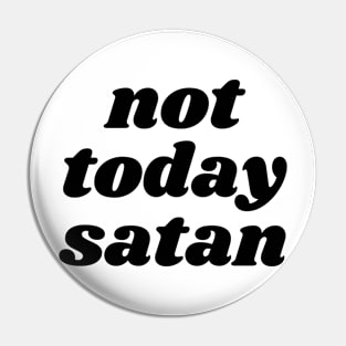 not today satan Pin