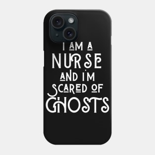 I am a Nurse and I am scared of ghosts Phone Case