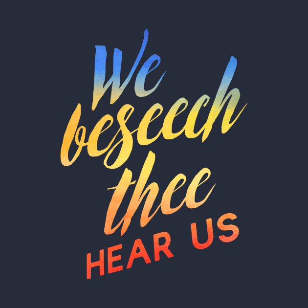 We Beseech Thee by TheatreThoughts