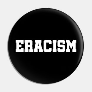 ERACISM - Erase Racism Pin