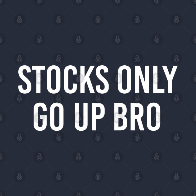 Funny Stock Market Gift Stocks Only Go Up Bro by kmcollectible