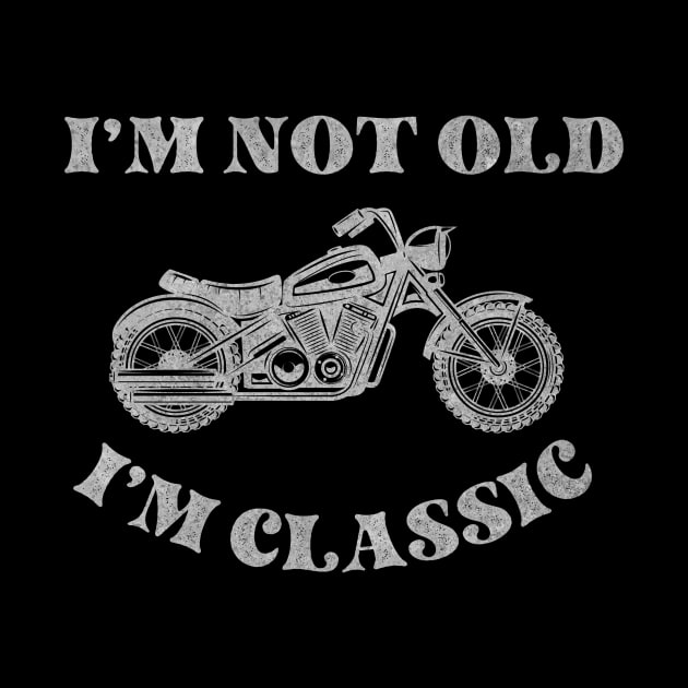 Classic Motorcycle Lovers T-Shirt, I'm Not Old, I'm Classic, Funny Motorcycle Shirt by PrintVibes