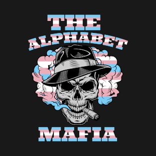 the alphabet mafia, transgender boss T-Shirt