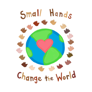 Small Hands Change the World T-Shirt