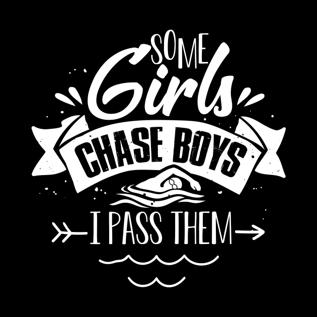 Swimming Swim Lover Tee Some Girls Chase Boys I Pass Them by celeryprint