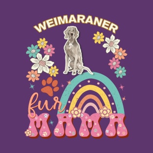 Weimaraner Fur Mama, Weimaraner For Dog Mom, Dog Mother, Dog Mama And Dog Owners T-Shirt