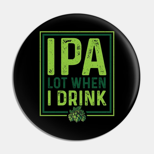 IPA Lot When I Drink Funny Beer Drinking Pun Pin by theperfectpresents