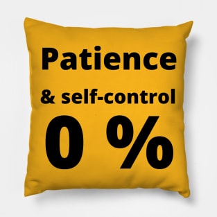 Zero patience and self control Pillow