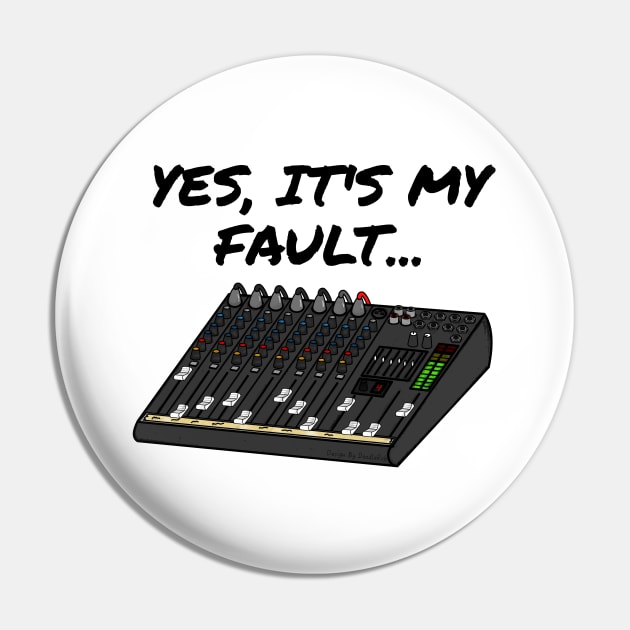 Yes, It's My Fault Sound Engineer Mixer Funny Pin by doodlerob